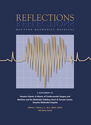 Stock image for Reflections - Houston Methodist Hospital: A Supplement to Houston Hearts: A History of Cardiovascular Surgery and Medicine and the Methodist DeBakey Heart and Vascular Center at Houston Methodist Hospital for sale by Brazos Bend Books
