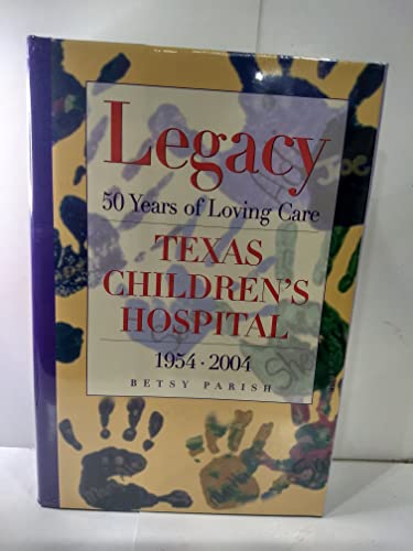 Stock image for Legacy: 50 Years of Loving Care, Texas Children's Hospital, 1954-2004 for sale by ThriftBooks-Dallas