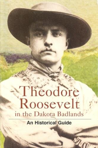 Stock image for Theodore Roosevelt in the Dakota Badlands: An Historical Guide for sale by Goodwill