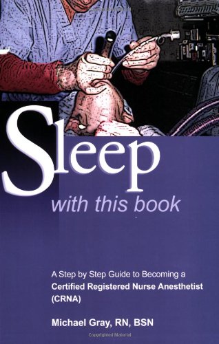 Stock image for Sleep With This Book: A step by step guide to becoming a Certified Registered Nurse Anesthetist (CRNA) for sale by SecondSale