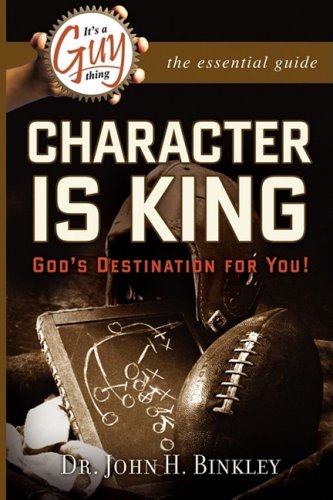 Stock image for It's A Guy Thing: Character is King, God's Destination For You for sale by Half Price Books Inc.