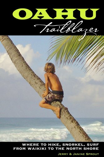 Stock image for Oahu Trailblazer: Where to Hike, Snorkel, Surf from Waikiki to the North Shore for sale by SecondSale
