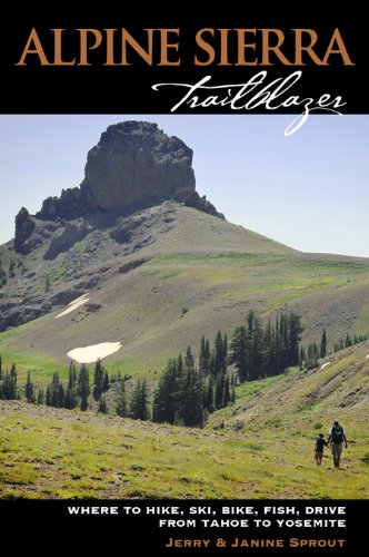 Stock image for Alpine Sierra Trailblazer: Where to Hike, Bike, Ski, Fish, Drive from Tahoe to Yosemite for sale by ThriftBooks-Dallas