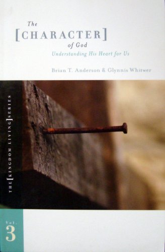 Stock image for The Character of God: Understanding His Heart for Us (The Kingdom Living Series, Vol. 3) for sale by ThriftBooks-Dallas
