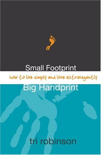 Beispielbild fr Small Footprint, Big Handprint: How to Live Simply and Love Extravagantly zum Verkauf von BooksRun