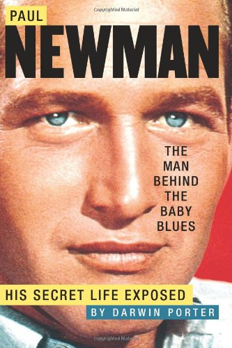 9780978646516: Paul Newman, The Man Behind The Baby Blues: His Secret Life Exposed