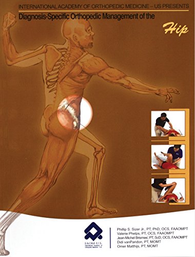 Diagnosis-Specific Orthopedic Management of the Hip (8630) (9780978649265) by Omer Matthijs;Didi VanParidon;Valerie Phelps;Phillip Sizer;Jean-Michel Brismee