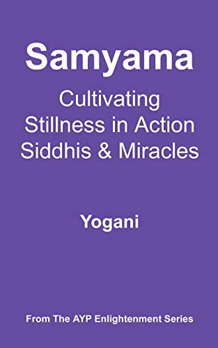 Imagen de archivo de Samyama - Cultivating Stillness in Action, Siddhis and Miracles (Ayp Enlightenment) a la venta por Irish Booksellers