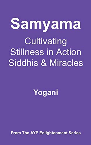 Stock image for Samyama - Cultivating Stillness in Action, Siddhis and Miracles (Ayp Enlightenment) for sale by Goodwill