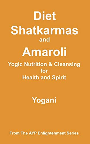 Stock image for Diet, Shatkarmas and Amaroli - Yogic Nutrition & Cleansing for Health and Spirit (Ayp Enlightenment) for sale by WorldofBooks