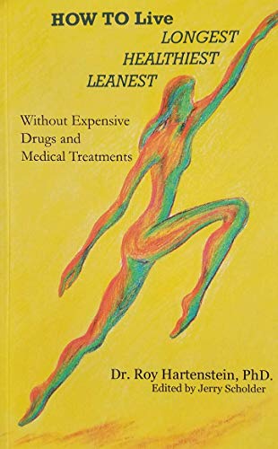 Beispielbild fr How to Live Longest, Healthiest, Leanest: Without Expensive Drugs and Medical Treatments zum Verkauf von Wonder Book