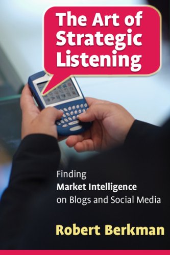 Imagen de archivo de The Art of Strategic Listening : Finding Market Intelligence in Blogs and Social Media a la venta por Better World Books: West