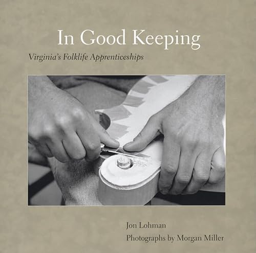 Imagen de archivo de In Good Keeping: Virginia's Folklife Apprenticeships a la venta por ThriftBooks-Atlanta