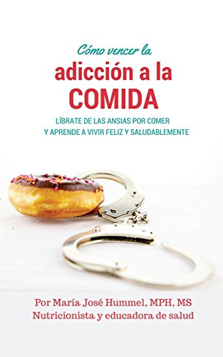 Imagen de archivo de C?mo Vencer la Adicci?n a la Comida: L?brate de las ansias por comer y aprende a vivir feliz y saludablemente (Spanish Edition) a la venta por SecondSale