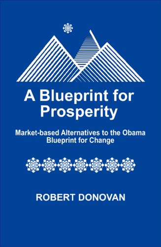 A Blueprint for Prosperity Market-based Alternatives to the Obama Blueprint for Change (9780978669515) by Robert Donovan