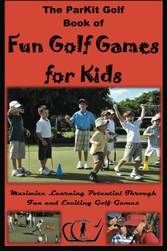 9780978671785: ParKit Book of Fun Golf Games for Kids: Maximize Learning Potential Through Fun and Exciting Golf Games