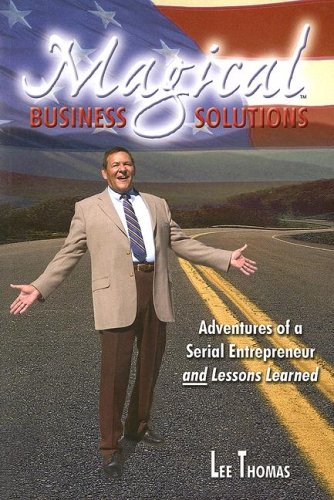 Magical Business Solutions: Adventures of a Serial Entrepreneur and Lessons Learned (9780978680718) by Thomas, Lee