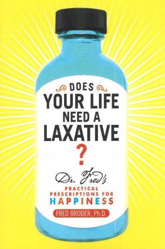 Stock image for Does Your Life Need a Laxative?: Dr. Fred's Practical Prescriptions for Happiness for sale by Wonder Book