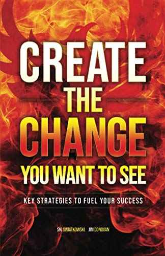 Stock image for Create the Change You Want to See: Key Strategies to Fuel Your Success for sale by Your Online Bookstore