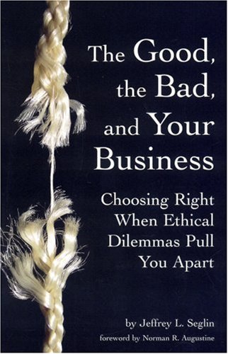 Beispielbild fr The Good, the Bad, and Your Business: Choosing Right When Ethical Dilemmas Pull You Apart zum Verkauf von ThriftBooks-Atlanta