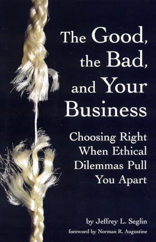 Imagen de archivo de The Good, the Bad, and Your Business: Choosing Right When Ethical Dilemmas Pull You Apart a la venta por ThriftBooks-Atlanta