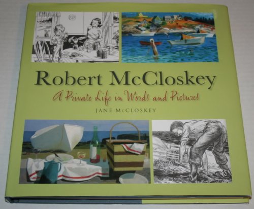 Robert McCloskey: A Private Life in Words and Pictures
