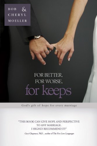 Beispielbild fr For Better, for Worse, for Keeps : God's Gift of Hope for Every Marriage zum Verkauf von Better World Books