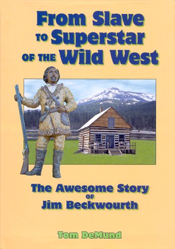 9780978690403: From Slave To Superstar Of The Wild West: The Awesome Story Of Jim Beckwourth