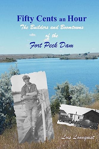 Stock image for Fifty Cents an Hour: The Builders and Boomtowns of the Fort Peck Dam for sale by -OnTimeBooks-