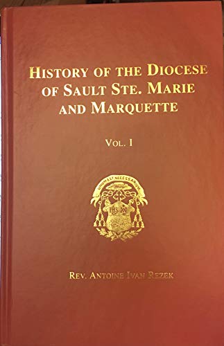 Stock image for History of the Diocese of Sault Ste. Marie and Marquette, Volume 1 for sale by HPB-Emerald