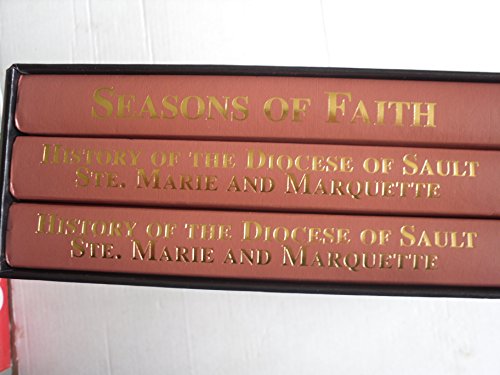 Stock image for HISTORY OF THE DIOCESE OF SAULT STE. MARIE AND MARQUETTE CONTAINING A FULL AND ACCURATE ACCOUNT OF THE DEVELOPMENT OF THE CATHOLIC CHURCH IN UPPER MICHIGAN; SEASONS OF FAITH; 3 VOLUMES for sale by Artis Books & Antiques