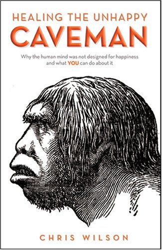 Stock image for Healing the Unhappy Caveman: Why the Mind Was Not Designed for Happiness and What You Can Do about It for sale by ThriftBooks-Atlanta