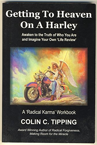 9780978699376: GETTING TO HEAVEN ON A HARLEY: Awaken to the Truth of Who You Are & Imagine Your Own 'Life Review' -- A 'Radical Karma' Workbook