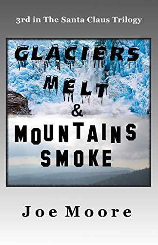 9780978712952: Glaciers Melt & Mountains Smoke (3) (Santa Claus Trilogy)
