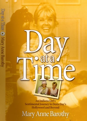 Stock image for Day at a Time : An Indiana Girl's Sentimental Journey to Doris Day's Hollywood and Beyond for sale by Better World Books