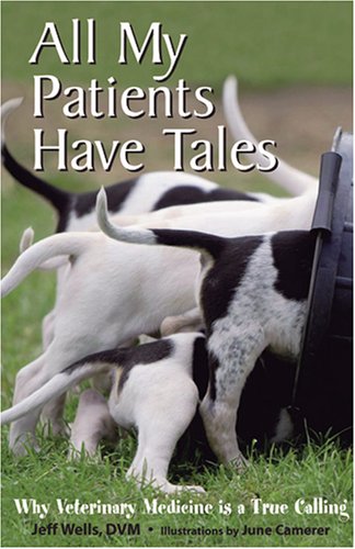 Stock image for All My Patients Have Tales: Why Veterinary Medicine Is a True Calling for sale by Orion Tech