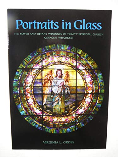 Stock image for PORTRAITS IN GLASS: The Mayer and Tiffany Windows of Trinity Episcopal Church, Oshkosh, Wisconsin for sale by Ally Press Center