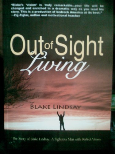 Beispielbild fr Out of Sight Living (The Story Of Blake Lindsay A sightless Man with a Perfect Vision) zum Verkauf von Decluttr