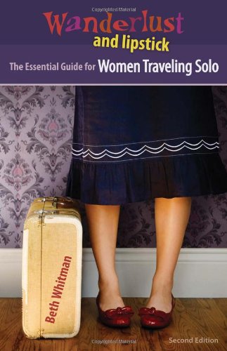 Stock image for Whitman, B: Essential Guide for Women Travelling Solo (Wanderlust and Lipstick) [Paperback] Whitman, Beth for sale by BennettBooksLtd