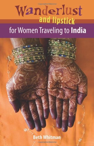 Stock image for Wanderlust and Lipstick : For Women Traveling to India for sale by Better World Books: West