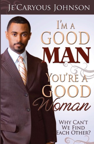 Stock image for I'm a Good Man, You're a Good Woman . Why Can't We Find Each Other? for sale by Better World Books: West