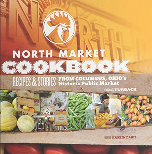 Beispielbild fr North Market Cookbook : Recipes and Stories from Columbus, Ohio's Historic Public Market zum Verkauf von Better World Books