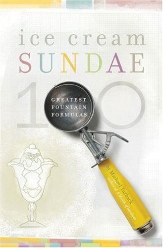 Imagen de archivo de Ice Cream Sundae: 100 Greatest Fountain Formulas a la venta por SecondSale