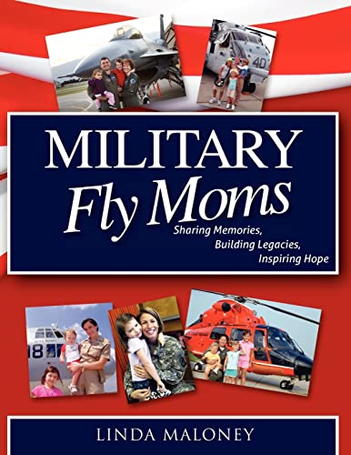 Imagen de archivo de Military Fly Moms: Sharing Memories, Building Legacies, Inspiring Hope a la venta por Gulf Coast Books