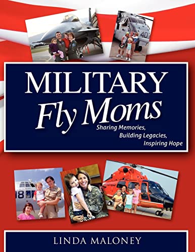 Stock image for Military Fly Moms: Sharing Memories, Building Legacies, Inspiring Hope for sale by Gulf Coast Books