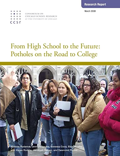 From High School to the Future: Potholes on the Road to College (9780978738372) by Roderick, Melissa; Nagaoka, Jenny; Coca, Vanessa; Moeller, Eliza; Roddie, Karen; Gilliam, Jamiliyah; Patton, Desmond