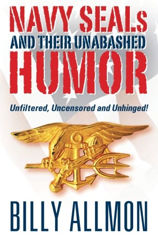 Stock image for Navy Seals and Their Unabashed Humor: Unfiltered, Uncensored and Unhinged! for sale by ThriftBooks-Atlanta