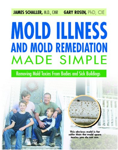 Stock image for Mold Illness and Mold Remediation Made Simple: Removing Mold Toxins From Bodies and Sick Buildings for sale by GF Books, Inc.