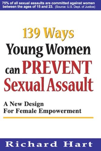 139 Ways Young Women Can Prevent Sexual Assault: A New Design for Female Empowerment (9780978747695) by Hart, Richard
