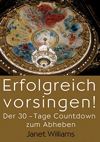 Erfolgreich Vorsingen! Der 30-Tage Countdown zum Abheben (German Edition) (9780978752118) by Williams, Janet